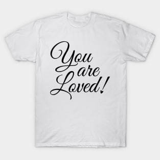 You are Loved! T-Shirt